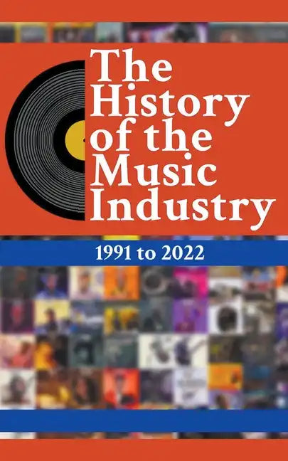 The History Of The Music Industry: 1991 to 2022 - Paperback