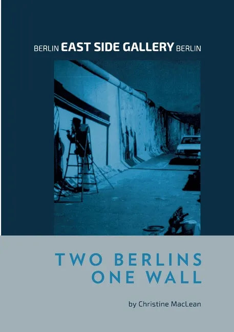 Berlin East Side Gallery Berlin: Two Berlins One Wall - Paperback