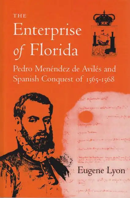 The Enterprise of Florida: Pedro Menendez de Aviles and the Spanish Conquest of 1565-1568 - Paperback