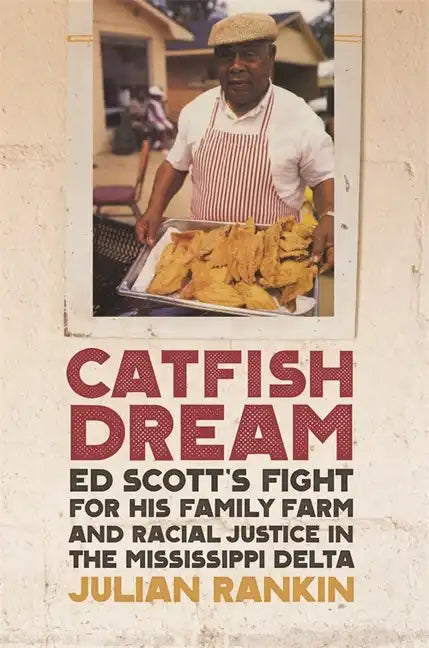 Catfish Dream: Ed Scott's Fight for His Family Farm and Racial Justice in the Mississippi Delta - Paperback