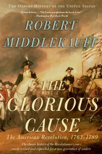 The Glorious Cause: The American Revolution, 1763-1789 - Paperback