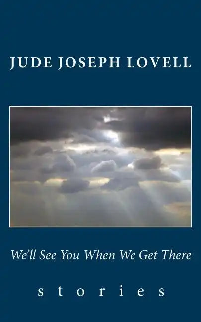 We'll See You When We Get There: Stories - Paperback