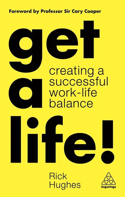 Get a Life!: Creating a Successful Work-Life Balance - Paperback