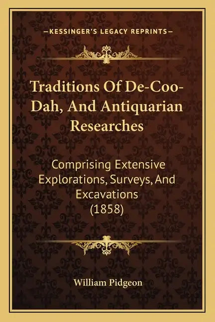 Traditions of de-Coo-Dah, and Antiquarian Researches: Comprising Extensive Explorations, Surveys, and Excavations (1858) - Paperback