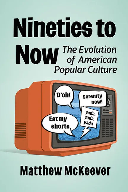 Nineties to Now: The Evolution of American Popular Culture - Paperback