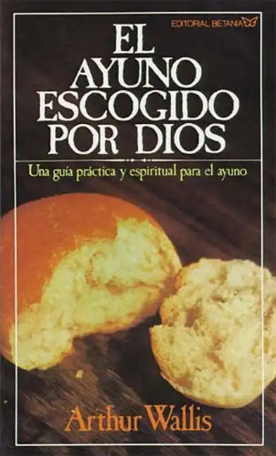 El Ayuno Escogido Por Dios = God's Chosen Fast - Paperback