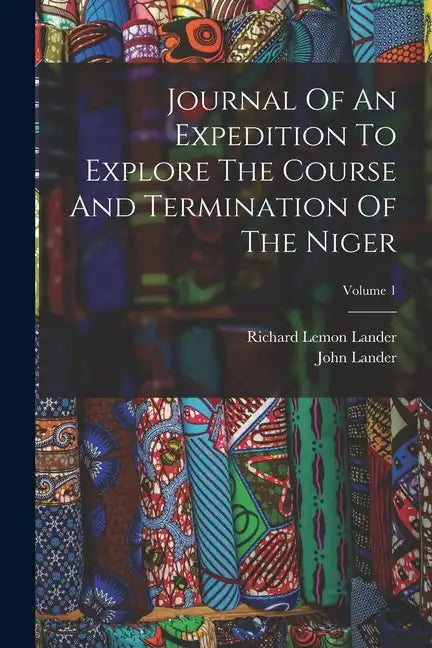 Journal Of An Expedition To Explore The Course And Termination Of The Niger; Volume 1 - Paperback