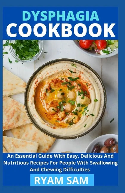 Dysphagia Cookbook: The Essential Guide With Easy, Delicious And Nutritious Recipes For People With Swallowing And Chewing Difficulties - Paperback