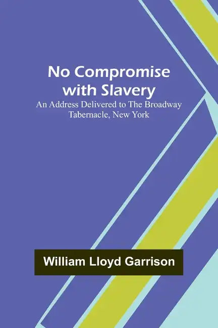 No Compromise with Slavery; An Address Delivered to the Broadway Tabernacle, New York - Paperback