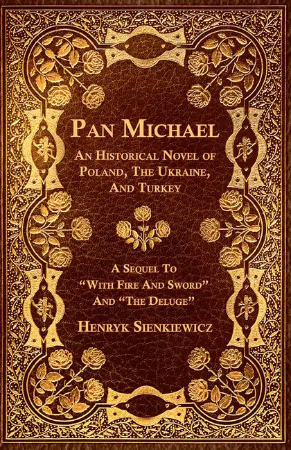 Pan Michael - An Historical Novel of Poland, The Ukraine, And Turkey. A Sequel To "With Fire And Sword" And "The Deluge" - Paperback