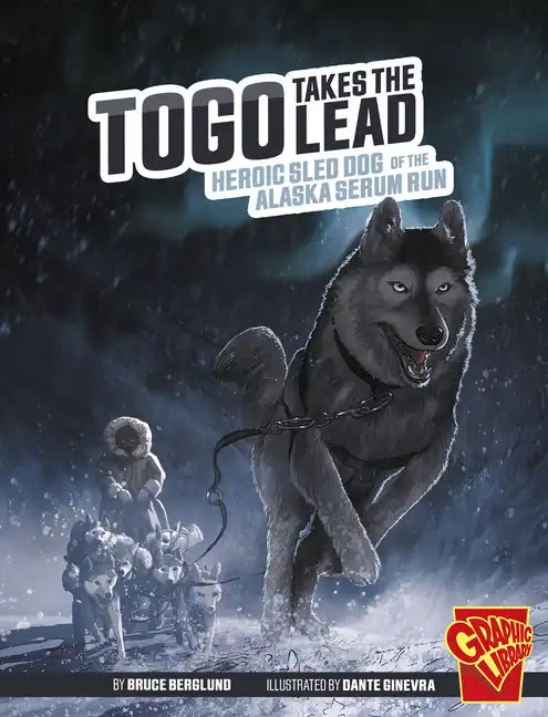 Togo Takes the Lead: Heroic Sled Dog of the Alaska Serum Run - Hardcover