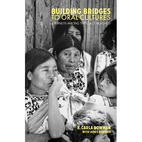 Building Bridges to Oral Cultures:: Journeys Among the Least-Reached - Paperback