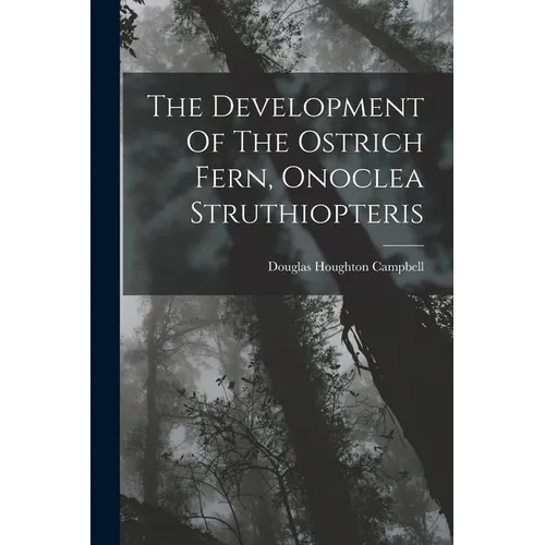 The Development Of The Ostrich Fern, Onoclea Struthiopteris - Paperback