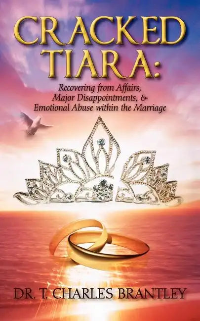 Cracked Tiara: Recovering from Affairs, Major Disappointments, & Emotional Abuse Within the Marriage - Paperback