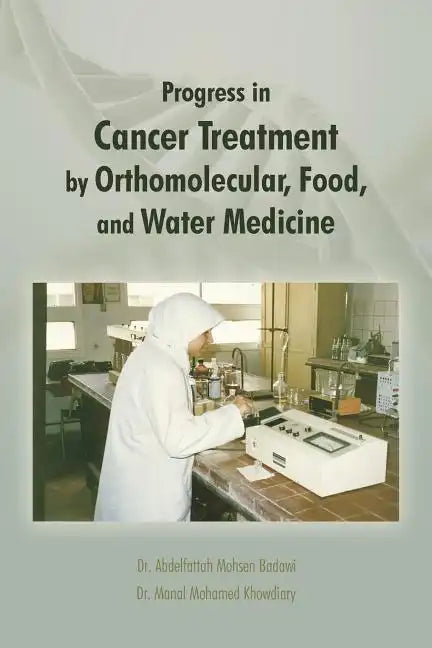 Progress in Cancer Treatment by Orthomolecular, Food, and Water Medicine - Paperback