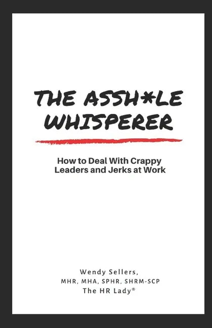 The Asshole Whisperer: How to deal with crappy leaders and jerks at work - Paperback