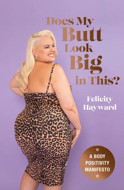 Does My Butt Look Big in This?: A Body Positivity Manifesto - Hardcover
