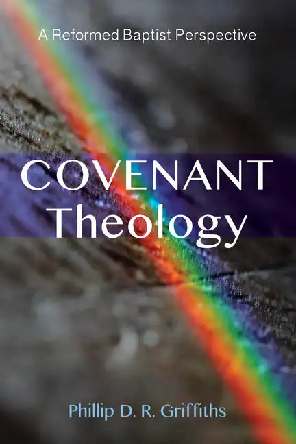Covenant Theology: A Reformed Baptist Perspective - Paperback
