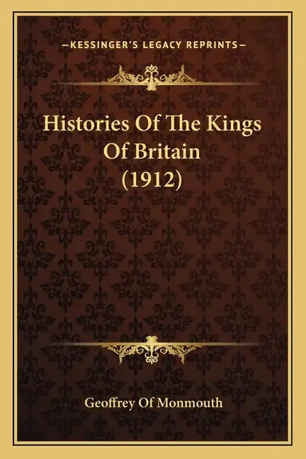 Histories of the Kings of Britain (1912) - Paperback