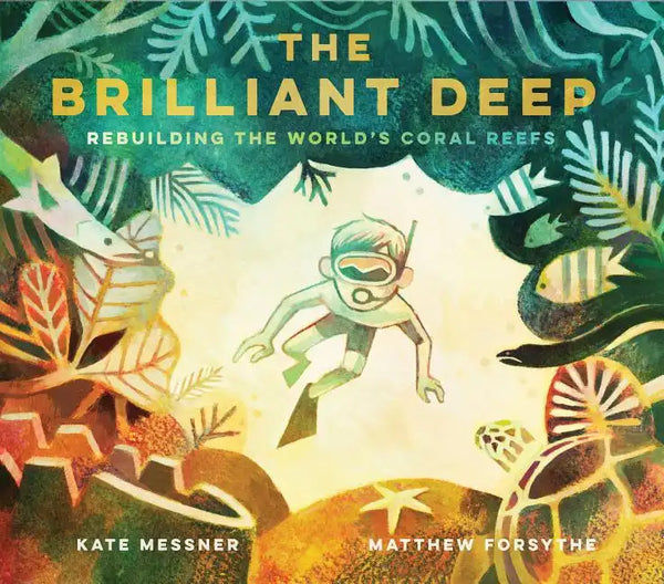 The Brilliant Deep: Rebuilding the World's Coral Reefsthe Story of Ken Nedimyer and the Coral Restoration Foundation - Hardcover