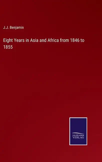 Eight Years in Asia and Africa from 1846 to 1855 - Hardcover