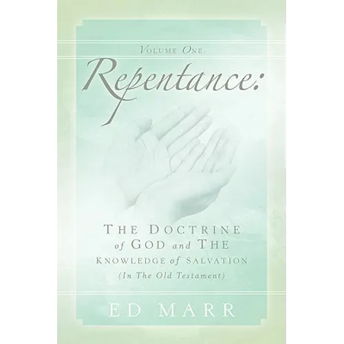Vol 1: Repentance: The Doctrine of God and the Knowledge of Salvation (In the Old Testament) - Paperback