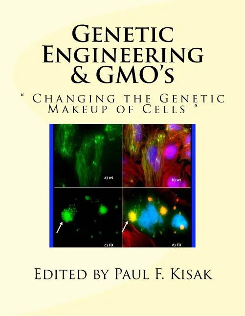 Genetic Engineering & GMO's: " Changing the Genetic Makeup of Cells " - Paperback