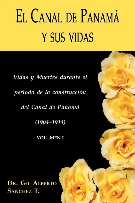 El Canal de Panama y Sus Vidas: Vidas y Muertes Durante El Periodo de La Construccion del Canal de Panama - Paperback