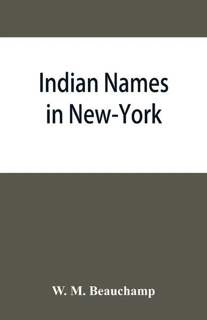 Indian names in New-York, with a selection from other states, and some Onondaga names of plants, etc - Paperback