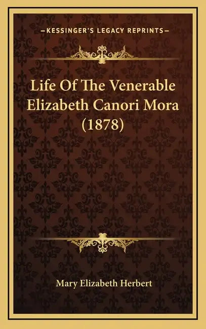 Life Of The Venerable Elizabeth Canori Mora (1878) - Hardcover