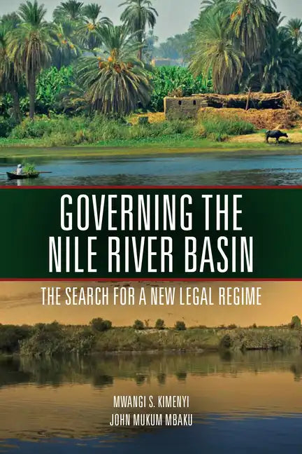 Governing the Nile River Basin: The Search for a New Legal Regime - Paperback