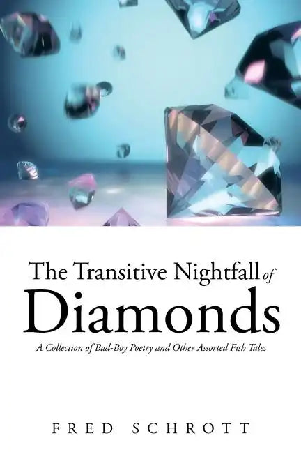 The Transitive Nightfall of Diamonds: A Collection of Bad-Boy Poetry and Other Assorted Fish Tales - Paperback