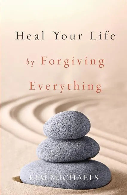 Heal Your Life by Forgiving Everything - Paperback