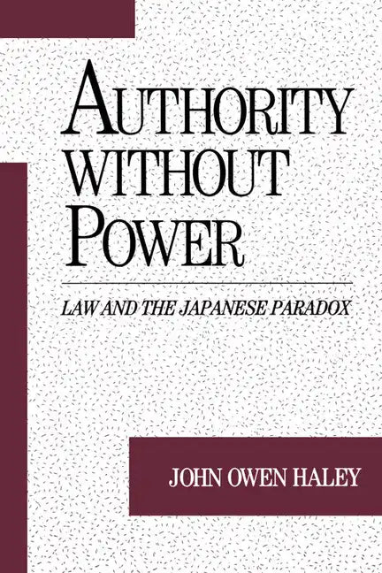 Authority Without Power: Law and the Japanese Paradox - Paperback