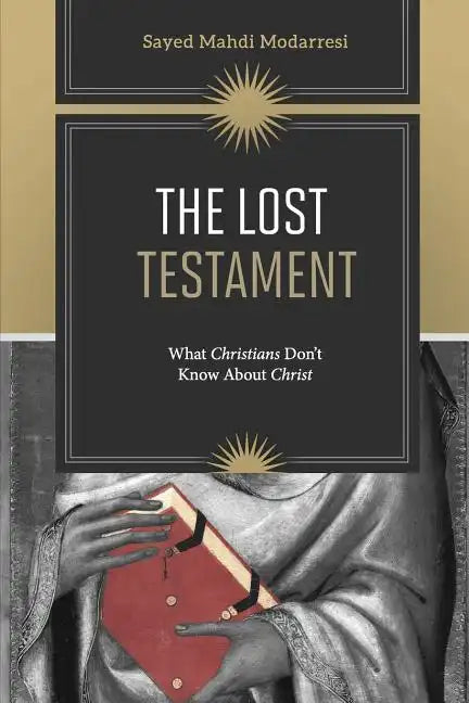 The Lost Testament: What Christians Don't Know About Jesus - Paperback