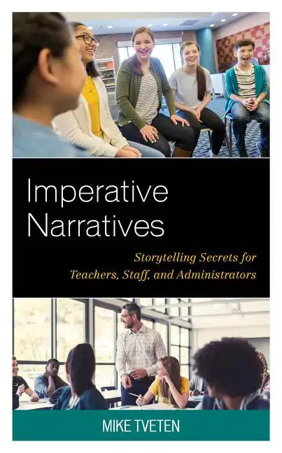 Imperative Narratives: Storytelling Secrets for Teachers, Staff, and Administrators - Paperback