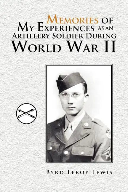 Memories of My Experiences As An Artillery Soldier During World War II - Paperback