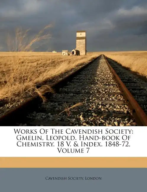 Works of the Cavendish Society: Gmelin, Leopold. Hand-Book of Chemistry. 18 V. & Index. 1848-72, Volume 7 - Paperback