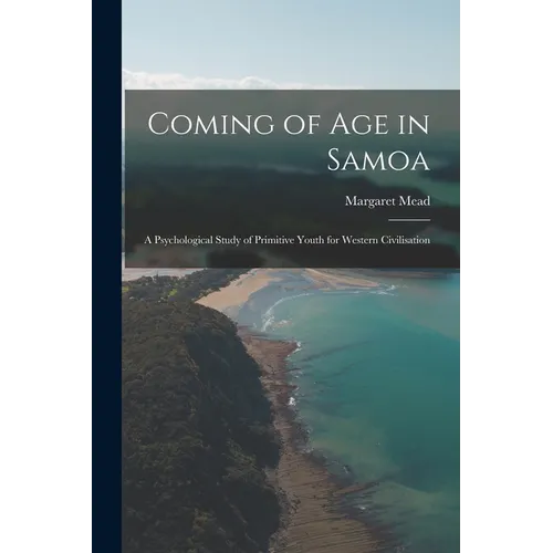 Coming of age in Samoa; a Psychological Study of Primitive Youth for Western Civilisation - Paperback