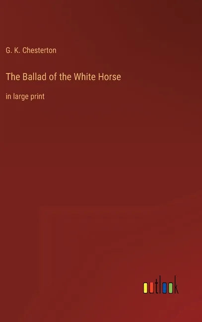 The Ballad of the White Horse: in large print - Hardcover