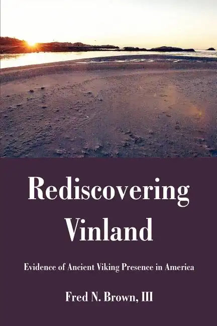 Rediscovering Vinland: Evidence of Ancient Viking Presence in America - Paperback