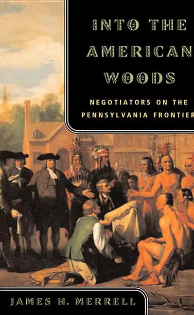Into the American Woods: Negotiators on the Pennsylvania Frontier - Paperback