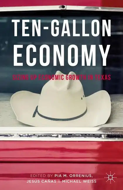 Ten-Gallon Economy: Sizing Up Economic Growth in Texas - Hardcover