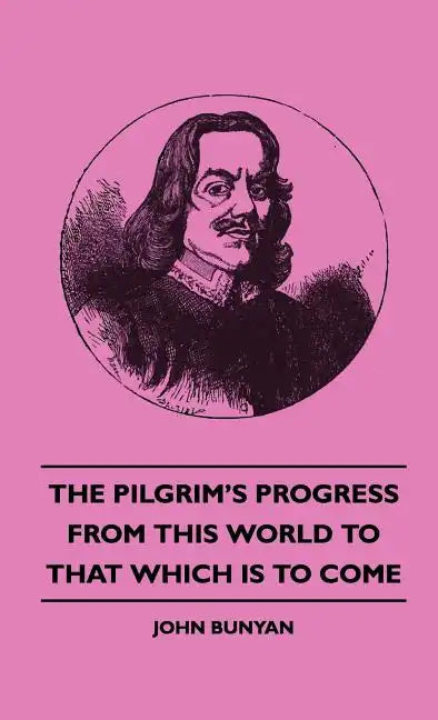The Pilgrim's Progress from This World to That Which Is to Come - Hardcover