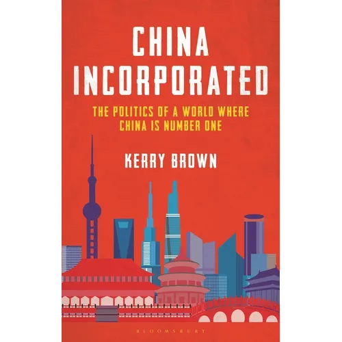 China Incorporated: The Politics of a World Where China Is Number One - Hardcover