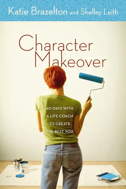 Character Makeover: 40 Days with a Life Coach to Create the Best You - Paperback
