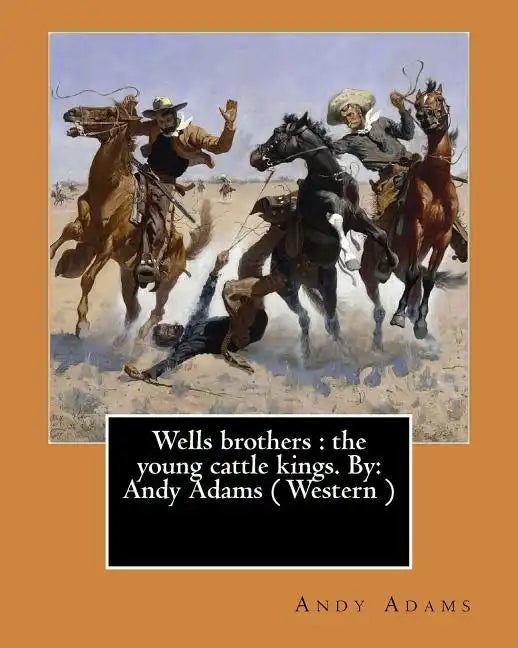 Wells brothers: the young cattle kings. By: Andy Adams ( Western ) (Illustrated) - Paperback