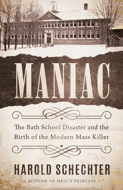 Maniac: The Bath School Disaster and the Birth of the Modern Mass Killer - Hardcover