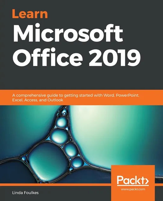 Learn Microsoft Office 2019: A comprehensive guide to getting started with Word, PowerPoint, Excel, Access, and Outlook - Paperback
