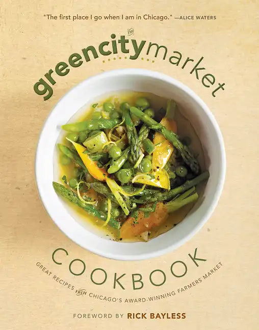 The Green City Market Cookbook: Great Recipes from Chicago's Award-Winning Farmers Market - Paperback